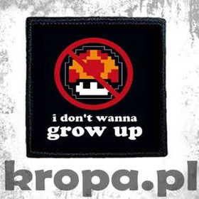 Naszywka I DON'T WANNA GROW UP