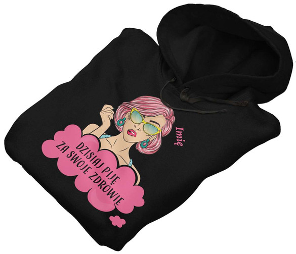 Bluza urodzinowa DZISIAJ PIJĘ... + Twoje imię!
