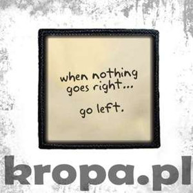 Naszywka WHEN NOTHING GOES RIGHT...
