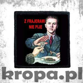 Naszywka Z FRAJERAMI NIE PIJĘ 02