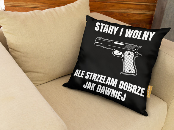 Poduszka dla strzelca Stary i wolny, Ale strzelam Dobrze jak dawniej 40x40cm