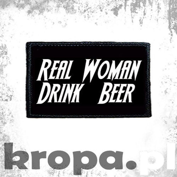 Naszywka REAL WOMAN DRINK BEER