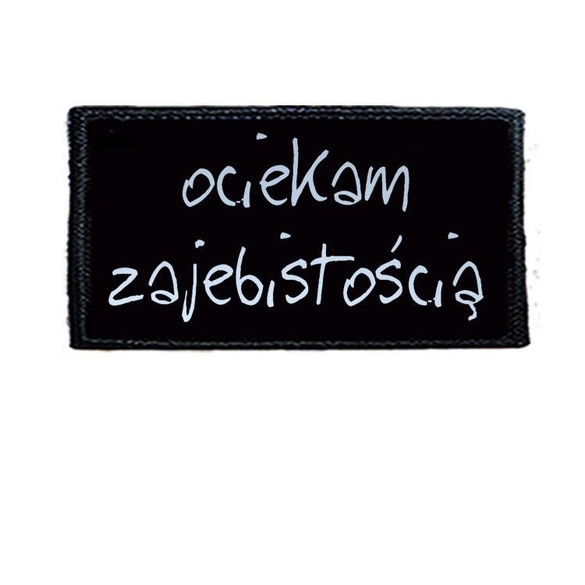 Naszywka  OCIEKAM ZAJEBISTOŚCIĄ 