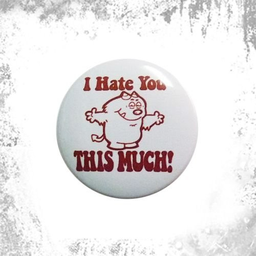 Przypinka I HATE YOU THIS MUCH!