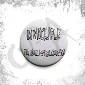 Przypinka  IM WIĘCEJ PIJĘ