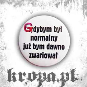 Przypinka GDYBYM BYŁ NORMALNY...