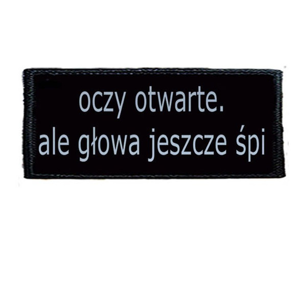 Naszywka OCZY OTWARTE ALE GŁOWA JESZCZE ŚPI