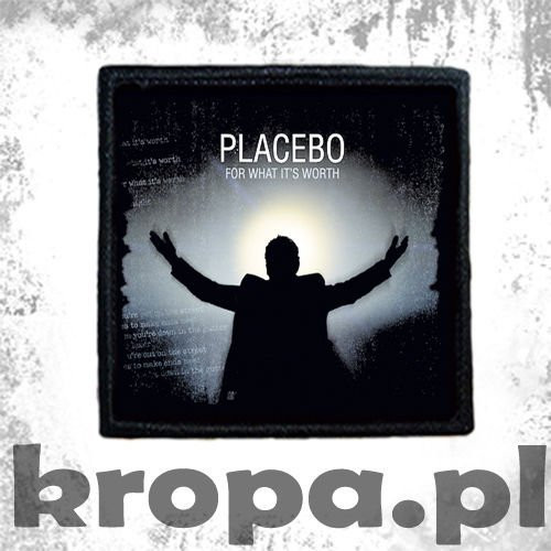 Naszywka PLACEBO - FOR WHAT IT'S WORTH