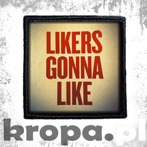 Naszywka LIKERS GONNA LIKE