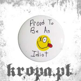 Przypinka  PROUD TO BE AN IDIOT