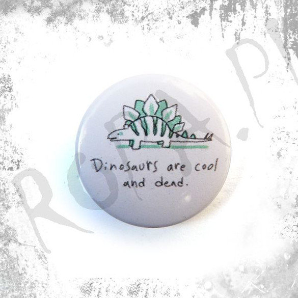 Przypinka DINOSAURS ARE COOL AND DEAD