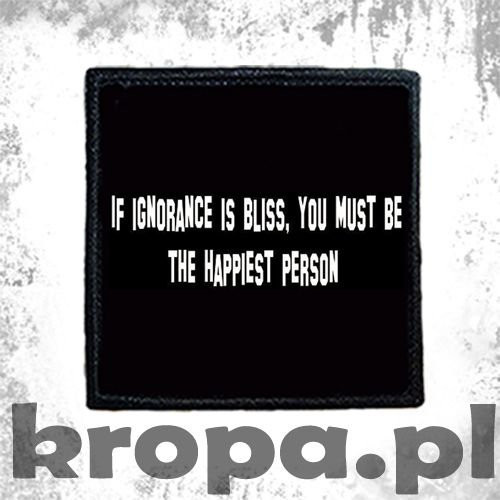 Naszywka  IF IGNORANCE IS BLISS... 02