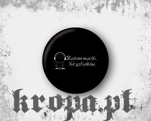 Przypinka SŁUCHAM MUZYKI, NIE GATUNKÓW 02