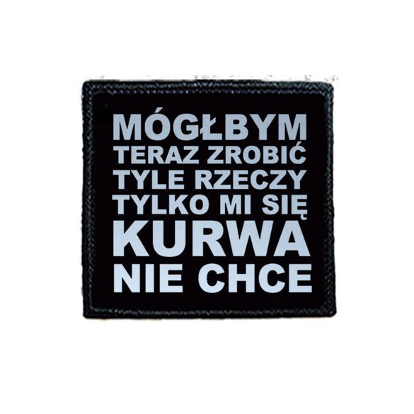 Naszywka MÓGŁBYM TERAZ ZROBIĆ....