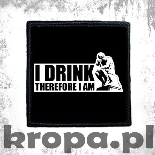 Naszywka DRINK THEREFORE I AM