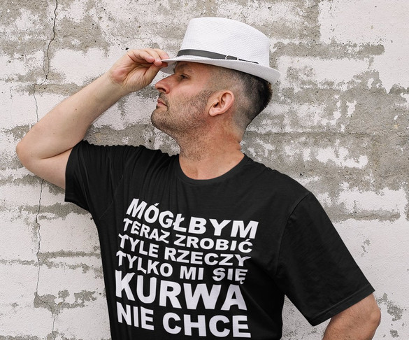 Koszulka Mógłbym teraz zrobić tyle rzeczy… +napis