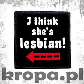 Naszywka I THINK SHE'S LESBIAN