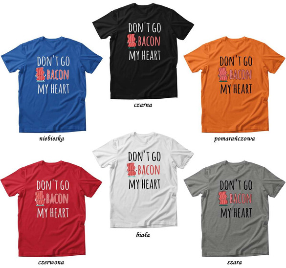 Koszulka Don't go BACON my heart DLA NIEGO