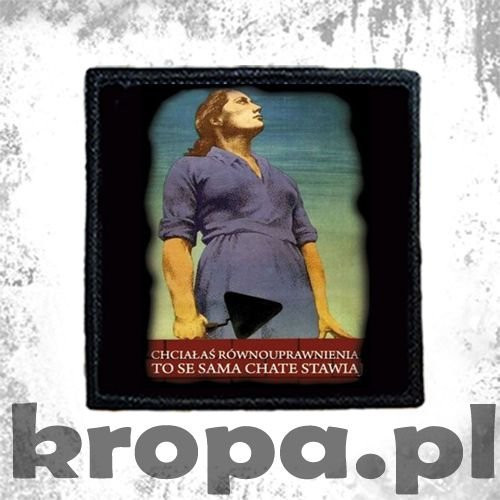 Naszywka CHCIAŁAŚ RÓWNOUPRAWNIENIA... 02