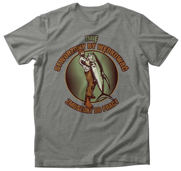 Koszulka dla Wędkarza Zmuszony do pracy... + IMIĘ!