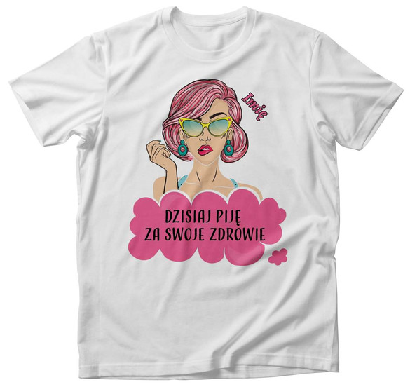 Koszulka urodzinowa DZISIAJ PIJĘ... + Twoje imię!
