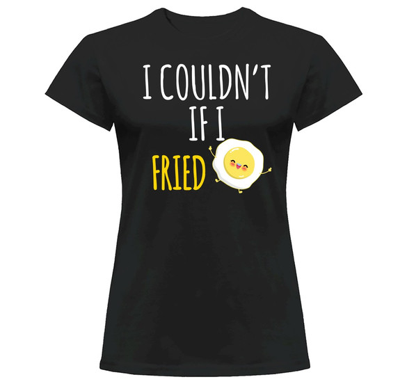 Koszulka I COULDN'T IF I FRIED dla NIEJ