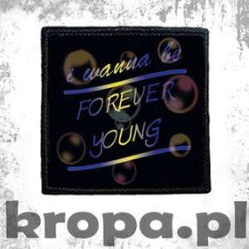Naszywka I WANNA BE FOREVER YOUNG