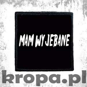 Naszywka MAM WYJEBANE