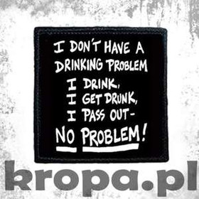 Naszywka I DON'T HAVE A DRINKING PROBLEM