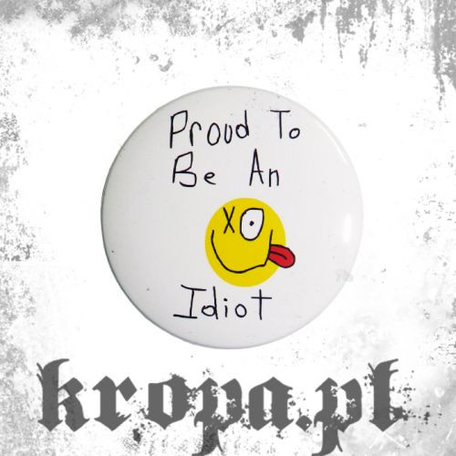 Przypinka  PROUD TO BE AN IDIOT
