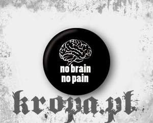Przypinka NO BRAIN, NO PAIN 02