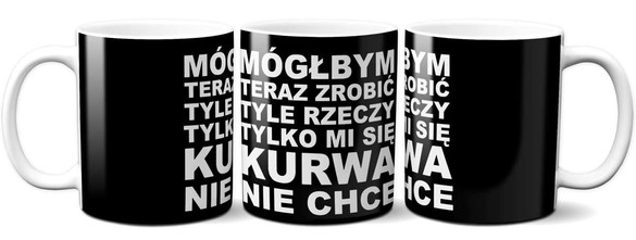 Kubek MÓGŁBYM TERAZ ZROBIĆ TYLE..na Prezent +imię