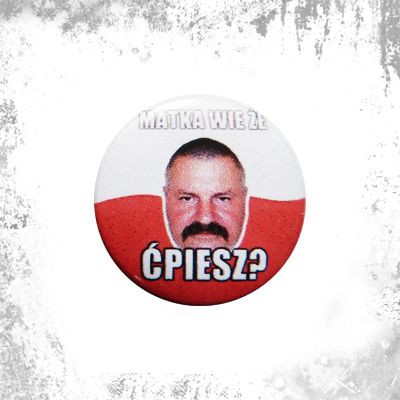 Przypinka MATKA WIE ŻE ĆPIESZ ?