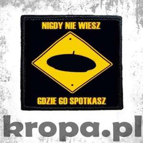 Naszywka NIGDY NIE WIESZ GDZIE GO SPOTKASZ