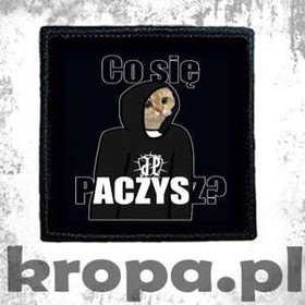 Naszywka CO SIE PACZYSZ?