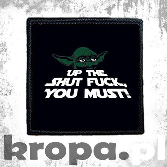 Naszywka UP THE SHUT FUCK YOU MUST!