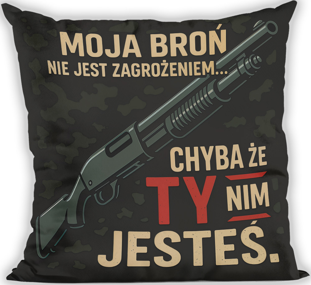 Poduszka dla strzelca Moja Broń nie jest zagrożeniem... Chyba że ty nim jesteś 40x40cm