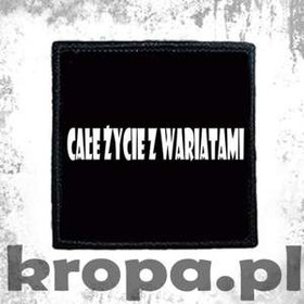 Naszywka   CAŁE ŻYCIE Z WARIATAMI