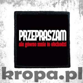 Naszywka PRZEPRASZAM ALE GÓWNO MNIE TO OBCHODZI