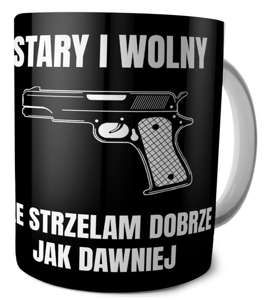 Kubek dla strzelca Stary i wolny, Ale strzelam Dobrze jak dawniej