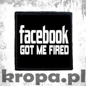 Naszywka FACEBOOK GOT ME FIRED