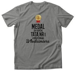 Koszulka dla taty MEDAL ZA BYCIE TATĄ NR 1.