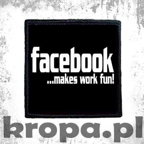 Naszywka   FACEBOOK MAKES WORK FUN