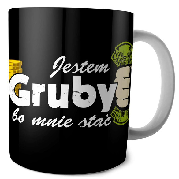 Kubek JESTEM GRUBY BO MNIE STAĆ na Prezent +imię