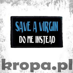 Naszywka SAVE A VIRGIN DO ME. INSTEAD