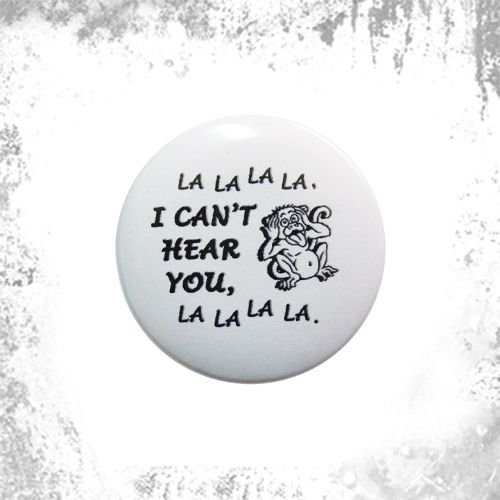 Przypinka LA LA LA I CAN'T HEAR YOU