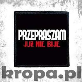 Naszywka PRZEPRASZAM JUŻ NIE BIJĘ