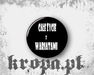 Przypinka CAŁE ŻYCIE Z WARIATAMI