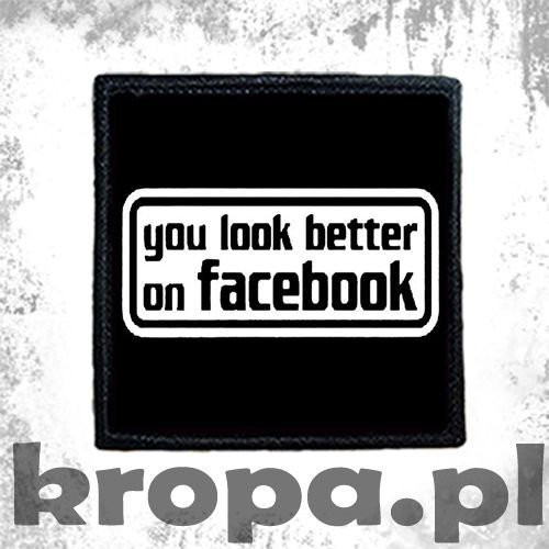 Naszywka YOU LOOK BETTER ON FACEBOOK