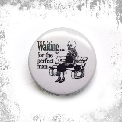 Przypinka WAITING FOR THE PERFECT MAN